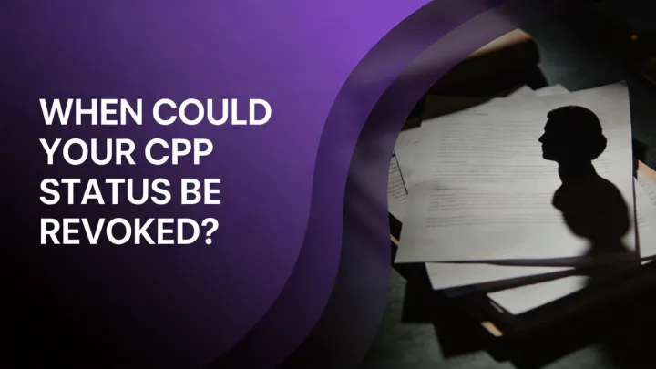 When Could Your CPP Status Be Revoked?