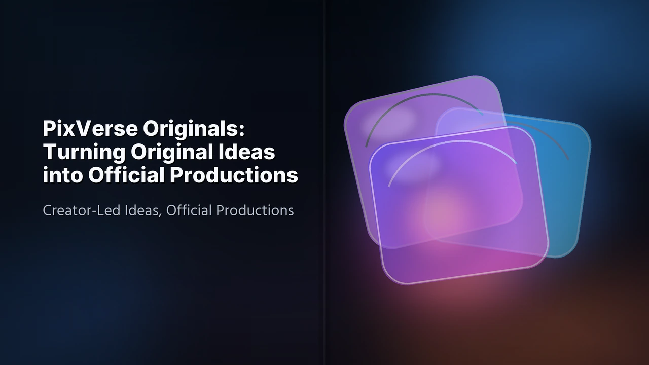 PixVerse Originals: เปลี่ยนไอเดียต้นฉบับให้เป็นผลงานอย่างเป็นทางการ