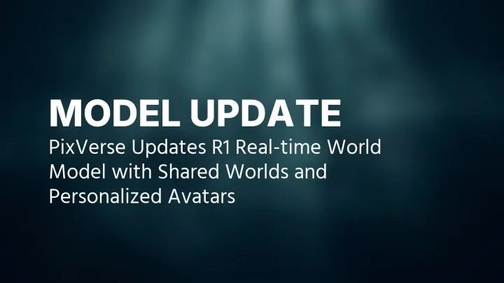 PixVerse R1-Update: geteilte Welten und personalisierte Avatare