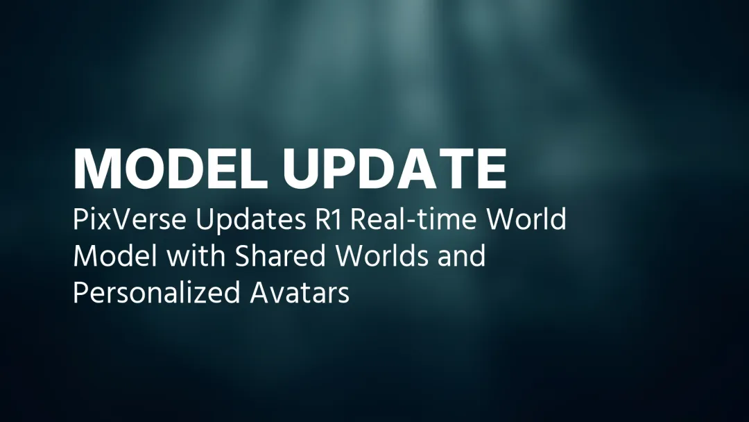 PixVerse Updates R1 Real-Time World Model with Shared Worlds and Personalized Avatars