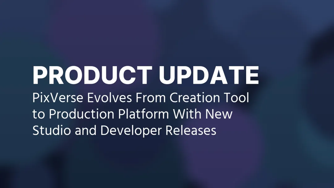 PixVerse Evolves From Creation Tool to Production Platform With New Studio and Developer Releases