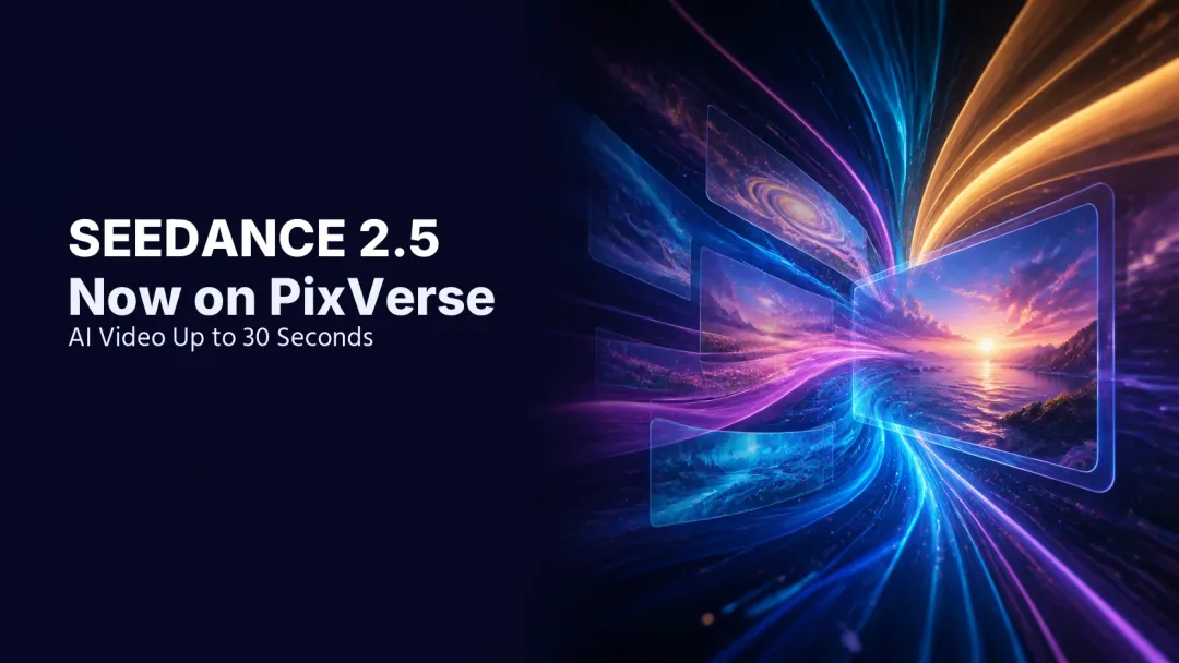 Seedance 2.5 Now on PixVerse: AI Video Up to 30 Seconds